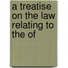 A Treatise On The Law Relating To The Of by John Proffatt
