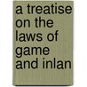 A Treatise On The Laws Of Game And Inlan door John Finlay