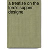 A Treatise On The Lord's Supper, Designe by Edward Bickersteth