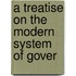 A Treatise On The Modern System Of Gover