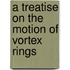A Treatise On The Motion Of Vortex Rings