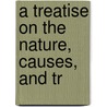 A Treatise On The Nature, Causes, And Tr door Thomas Nunneley