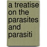 A Treatise On The Parasites And Parasiti door Louis Georges Neumann