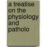 A Treatise On The Physiology And Patholo door Patrick Lyon