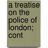 A Treatise On The Police Of London; Cont door Patrick] (Colquhoun