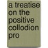 A Treatise On The Positive Collodion Pro