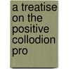 A Treatise On The Positive Collodion Pro door Thomas Sutton