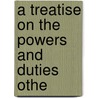 A Treatise On The Powers And Duties Othe door Amos Girard Hull