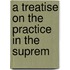 A Treatise On The Practice In The Suprem