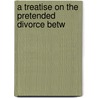 A Treatise On The Pretended Divorce Betw door Nicholas Harpsfield