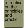 A Treatise On The Principles And Practic door George William Warvelle