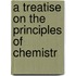 A Treatise On The Principles Of Chemistr