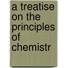 A Treatise On The Principles Of Chemistr door Wood David Muir