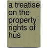 A Treatise On The Property Rights Of Hus door Richard Achilles Ballinger