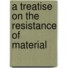 A Treatise On The Resistance Of Material by De Volson Wood