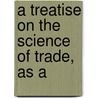 A Treatise On The Science Of Trade, As A door George Baring Kemp