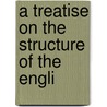 A Treatise On The Structure Of The Engli by Samuel Stillman Greene