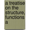 A Treatise On The Structure, Functions A door Jean Frdric Lobstein
