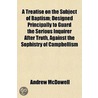 A Treatise On The Subject Of Baptism; De by Andrew McDowell