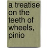 A Treatise On The Teeth Of Wheels, Pinio door Charles-Tienne-Louis Camus