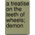 A Treatise On The Teeth Of Wheels; Demon