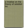 A Treatise On The Theory Of Solution Inc door William Cecil Dampier