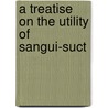 A Treatise On The Utility Of Sangui-Suct door Rees Price