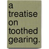 A Treatise On Toothed Gearing. by J. Howard Cromwell