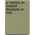 A Treatise On Tropical Diseases On Milit