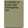 A Treatise On Trusts And Monopolies, Con by Thomas Carl Spelling