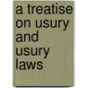 A Treatise On Usury And Usury Laws by John Augustus Bolles