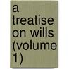A Treatise On Wills (Volume 1) by Thomas Jarman