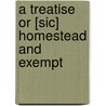 A Treatise Or [Sic] Homestead And Exempt by Rufus Waples