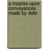 A Treatise Upon Conveyances Made By Debt