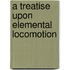A Treatise Upon Elemental Locomotion