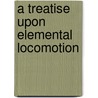 A Treatise Upon Elemental Locomotion door Alexander Gordon