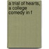 A Trial Of Hearts, A College Comedy In F