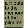A Tribute To The Memory Of The Pilgrims door Joel Hawes