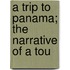 A Trip To Panama; The Narrative Of A Tou