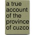 A True Account Of The Province Of Cuzco