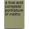 A True And Complete Portraiture Of Metho by Jonathan Crowther