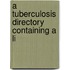 A Tuberculosis Directory Containing A Li