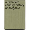 A Twentieth Century History Of Allegan C door Henry Franklin Thomas