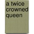 A Twice Crowned Queen