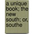 A Unique Book; The New South; Or, Southe