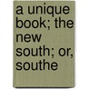 A Unique Book; The New South; Or, Southe door James T. Lassell