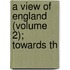 A View Of England (Volume 2); Towards Th