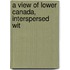 A View Of Lower Canada, Interspersed Wit
