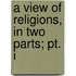 A View Of Religions, In Two Parts; Pt. I