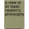 A View Of Sir Isaac Newton's Philosophy door Henry Pemberton